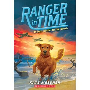 D-Day: Battle on the Beach (Ranger in Time #7): Volume 7 -- Kate Messner